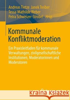 Kommunale Konfliktmoderation: Ein Praxisleitfaden F?r Kommunale Verwaltungen, Zivilgesellschaftliche Institutionen, Moderatorinnen Und Moderatoren Andreas Tietze Janek Treiber Tessa-Mathilde Weber 9783658418731 Springer vs - książka