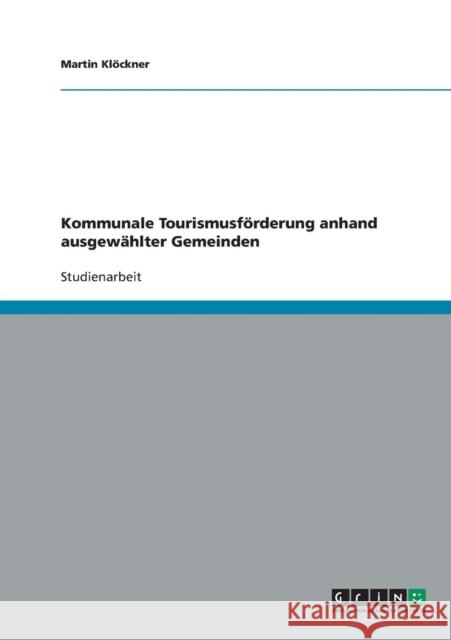 Kommunale Tourismusförderung anhand ausgewählter Gemeinden Klöckner, Martin 9783638904414 Grin Verlag - książka