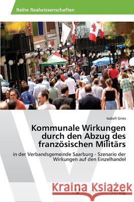 Kommunale Wirkungen durch den Abzug des französischen Militärs Gries, Isabell 9783639489569 AV Akademikerverlag - książka