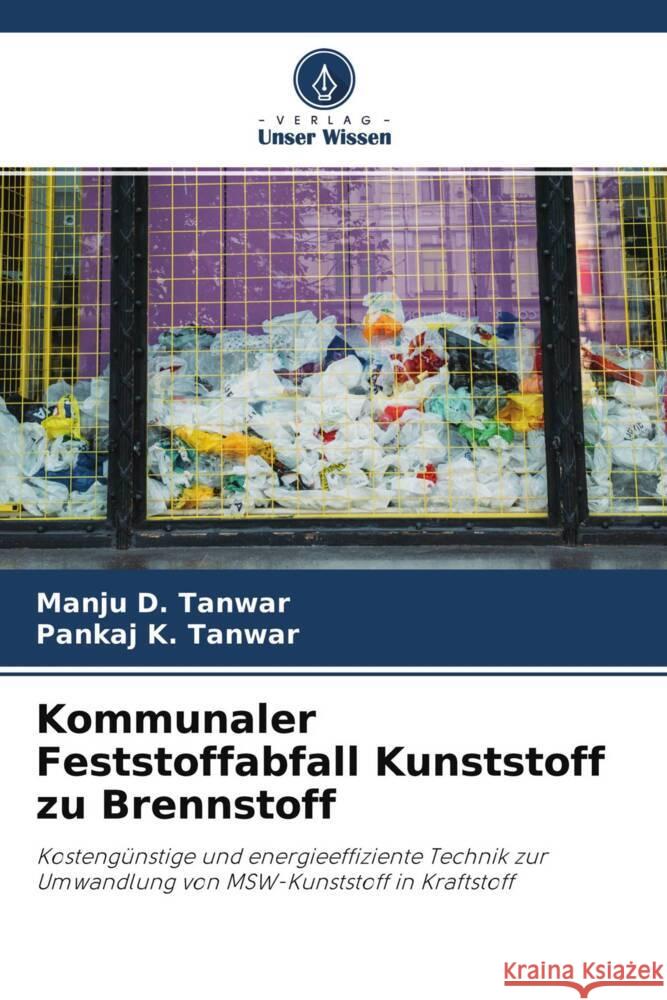 Kommunaler Feststoffabfall Kunststoff zu Brennstoff Tanwar, Manju D., Tanwar, Pankaj K. 9786203837520 Verlag Unser Wissen - książka