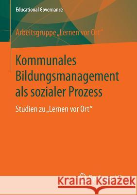 Kommunales Bildungsmanagement ALS Sozialer Prozess: Studien Zu Lernen VOR Ort Justus-Liebig-Universität Gießen 9783658124410 VS Verlag für Sozialwissenschaften - książka