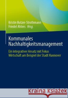 Kommunales Nachhaltigkeitsmanagement: Ein Integrativer Ansatz Mit Fokus Wirtschaft Am Beispiel Der Stadt Hannover Kristin Butzer-Strothmann Friedel Ahlers 9783662679159 Springer Gabler - książka