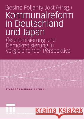 Kommunalreform in Deutschland Und Japan: Ökonomisierung Und Demokratisierung in Vergleichender Perspektive Foljanty-Jost, Gesine 9783531161259 VS Verlag - książka