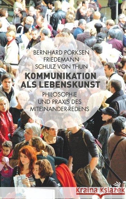 Kommunikation als Lebenskunst : Philosophie und Praxis des Miteinander-Redens Pörksen, Bernhard; Schulz von Thun, Friedemann 9783849701734 Carl-Auer - książka