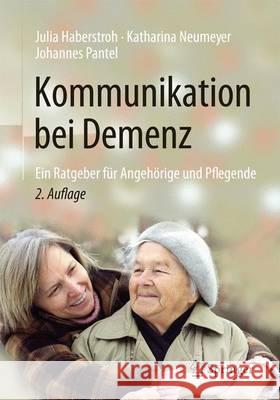 Kommunikation Bei Demenz: Ein Ratgeber Für Angehörige Und Pflegende Haberstroh, Julia 9783662480250 Springer - książka