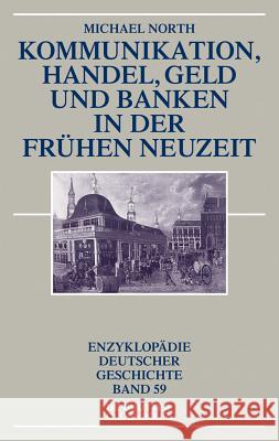 Kommunikation, Handel, Geld und Banken in der Frühen Neuzeit Michael North 9783486781151 De Gruyter - książka