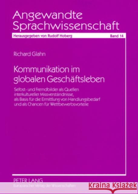 Kommunikation Im Globalen Geschaeftsleben: Selbst- Und Fremdbilder ALS Quellen Interkultureller Missverstaendnisse, ALS Basis Fuer Die Ermittlung Von Hoberg, Rudolf 9783631537138 Peter Lang Gmbh, Internationaler Verlag Der W - książka