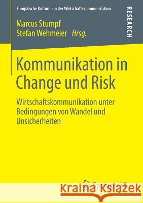 Kommunikation in Change Und Risk: Wirtschaftskommunikation Unter Bedingungen Von Wandel Und Unsicherheiten Stumpf, Marcus 9783658002176 Springer - książka