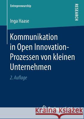 Kommunikation in Open Innovation-Prozessen Von Kleinen Unternehmen Haase, Inga 9783658238216 Springer Gabler - książka