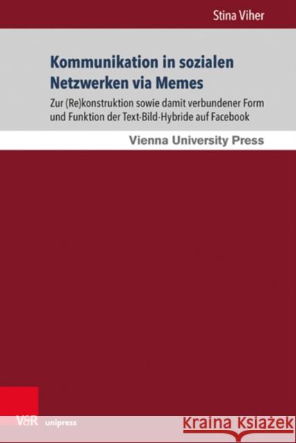 Kommunikation in Sozialen Netzwerken Via Memes: Zur (Re)Konstruktion Sowie Damit Verbundener Form Und Funktion Der Text-Bild-Hybride Auf Facebook Stina Viher 9783847112129 V&R Unipress - książka