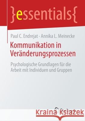 Kommunikation in Veränderungsprozessen: Psychologische Grundlagen Für Die Arbeit Mit Individuen Und Gruppen Endrejat, Paul C. 9783658326289 Springer - książka