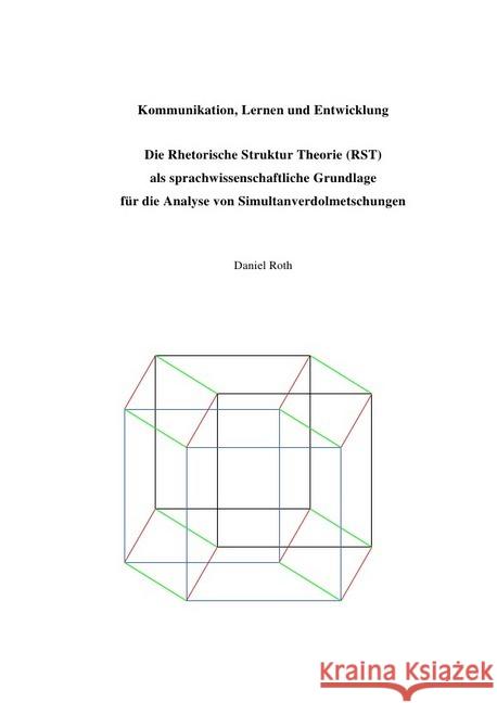 Kommunikation, Lernen und Entwicklung : Die Rhetorische Struktur Theorie (RST) als sprachwissenschaftliche Grundlage für die Analyse von Simultanverdolmetschungen Roth, Daniel 9783746759081 epubli - książka