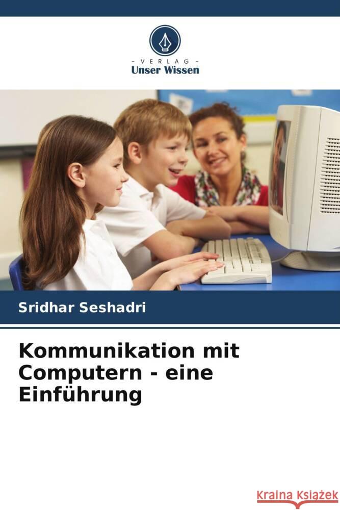 Kommunikation mit Computern - eine Einf?hrung Sridhar Seshadri 9786208093136 Verlag Unser Wissen - książka