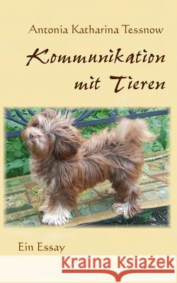 Kommunikation mit Tieren: Ein Essay Tessnow, Antonia Katharina 9783740733285 Twentysix - książka