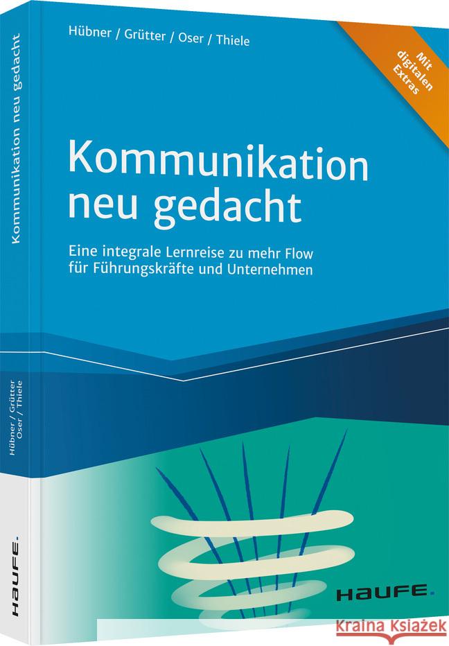 Kommunikation neu gedacht Hübner, Hartmut, Grütter, Donatus, Oser, Diana 9783648156407 Haufe-Lexware - książka