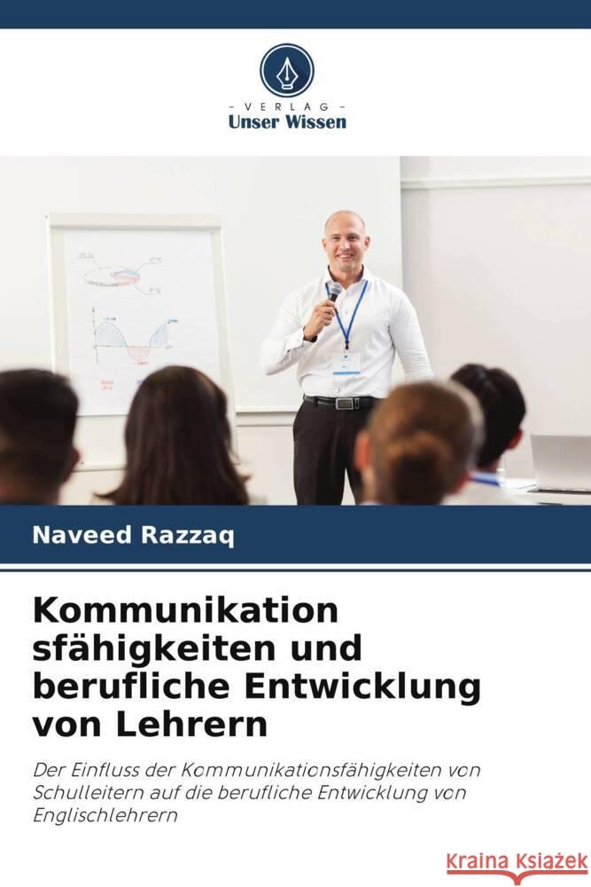 Kommunikation sf?higkeiten und berufliche Entwicklung von Lehrern Naveed Razzaq 9786207315079 Verlag Unser Wissen - książka