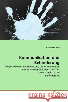 Kommunikation und Behinderung : Möglichkeiten und Bedeutung der unterstützten Kommunikation bei Menschen mit schwerstmehrfacher Behinderung Kulf, Christiane 9783639271843 VDM Verlag Dr. Müller - książka
