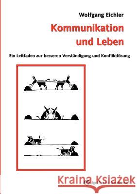 Kommunikation und Leben: Ein Leitfaden zur besseren Verständigung und Konfliktlösung Eichler, Wolfgang 9783868150087 Igel Verlag Gmbh - książka