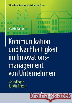 Kommunikation Und Nachhaltigkeit Im Innovationsmanagement Von Unternehmen: Grundlagen Für Die Praxis Nelke, Astrid 9783658145798 Springer Gabler - książka