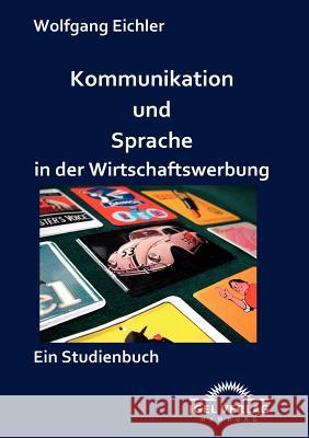 Kommunikation und Sprache in der Wirtschaftswerbung: Ein Studienbuch Eichler, Wolfgang 9783868151343  - książka