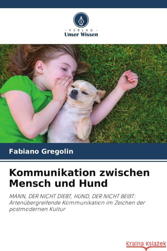 Kommunikation zwischen Mensch und Hund Gregolin, Fabiano 9786208219734 Verlag Unser Wissen - książka