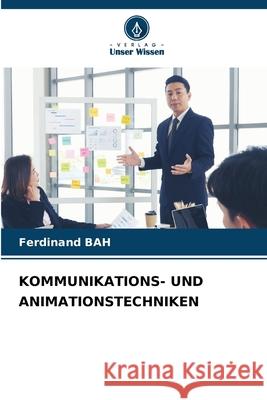 KOMMUNIKATIONS- UND ANIMATIONSTECHNIKEN BAH, Ferdinand 9786209389535 Verlag Unser Wissen - książka