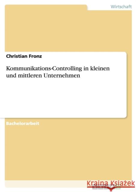 Kommunikations-Controlling in kleinen und mittleren Unternehmen Christian Fronz 9783640437412 Grin Verlag - książka