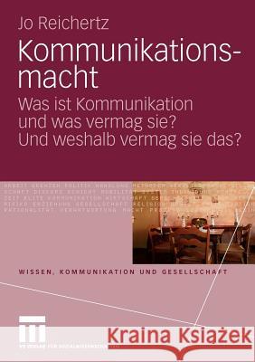 Kommunikationsmacht: Was Ist Kommunikation Und Was Vermag Sie? Und Weshalb Vermag Sie Das? Reichertz, Jo 9783531167688 VS Verlag - książka