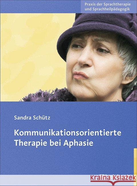 Kommunikationsorientierte Therapie bei Aphasie : Mit Online-Kopiervorlagen Schütz, Sandra 9783497023981 Reinhardt, München - książka