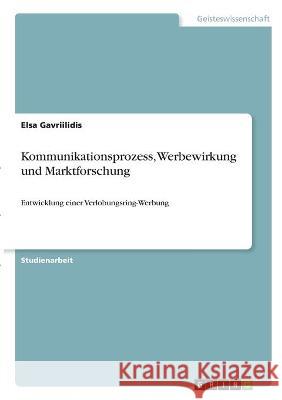 Kommunikationsprozess, Werbewirkung und Marktforschung: Entwicklung einer Verlobungsring-Werbung Elsa Gavriilidis 9783346325778 Grin Verlag - książka