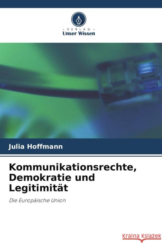 Kommunikationsrechte, Demokratie und Legitimität Hoffmann, Julia 9786203067330 Verlag Unser Wissen - książka