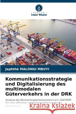 Kommunikationsstrategie und Digitalisierung des multimodalen Güterverkehrs in der DRK MALONGI MBUYI, Jephthé 9786208902056 Verlag Unser Wissen - książka