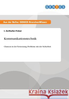 Kommunikationstechnik: Chancen in der Vernetzung, Probleme mit der Sicherheit Zeilhofer-Ficker, I. 9783737952408 Gbi-Genios Verlag - książka