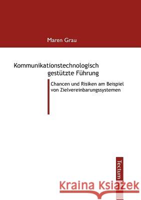 Kommunikationstechnologisch gestützte Führung Grau, Maren 9783828888654 Tectum - Der Wissenschaftsverlag - książka