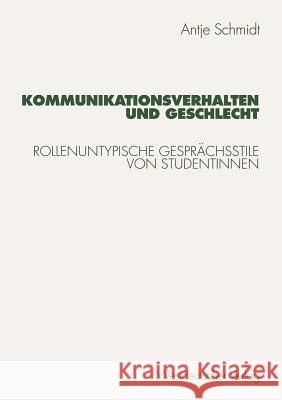 Kommunikationsverhalten Und Geschlecht: Rollenuntypische Gesprächsstile Von Studentinnen Schmidt, Antje 9783531131450 Vs Verlag F R Sozialwissenschaften - książka