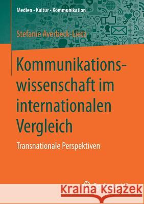 Kommunikationswissenschaft Im Internationalen Vergleich: Transnationale Perspektiven Averbeck-Lietz, Stefanie 9783531179957 Springer vs - książka