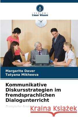 Kommunikative Diskursstrategien im fremdsprachlichen Dialogunterricht Daver, Margarita, Mikheeva, Tatyana 9783330857810 Verlag Unser Wissen - książka