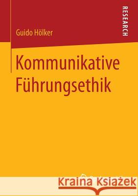 Kommunikative Führungsethik Guido Holker   9783658097882 Springer vs - książka