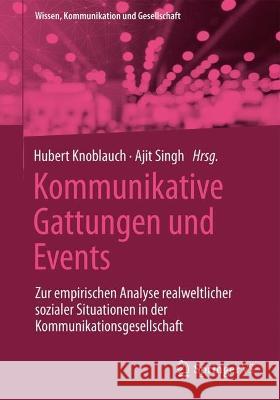 Kommunikative Gattungen Und Events: Zur Empirischen Analyse Realweltlicher Sozialer Situationen in Der Kommunikationsgesellschaft Hubert Knoblauch Ajit Singh 9783658419400 Springer vs - książka