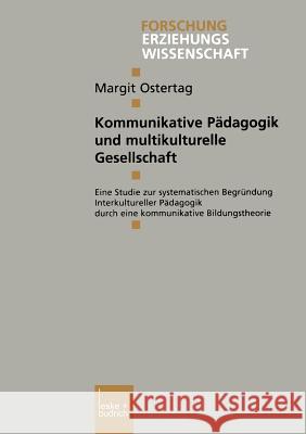 Kommunikative Pädagogik Und Multikulturelle Gesellschaft: Eine Studie Zur Systematischen Begründung Interkultureller Pädagogik Durch Eine Kommunikativ Ostertag, Margit 9783810032959 Vs Verlag Fur Sozialwissenschaften - książka