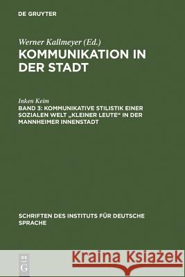 Kommunikative Stilistik einer sozialen Welt kleiner Leute in der Mannheimer Innenstadt Keim, Inken 9783110143829 Walter de Gruyter - książka