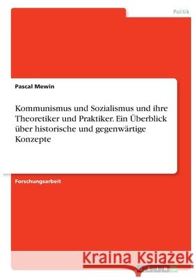 Kommunismus und Sozialismus und ihre Theoretiker und Praktiker. Ein Überblick über historische und gegenwärtige Konzepte Mewin, Pascal 9783346403537 Grin Verlag - książka