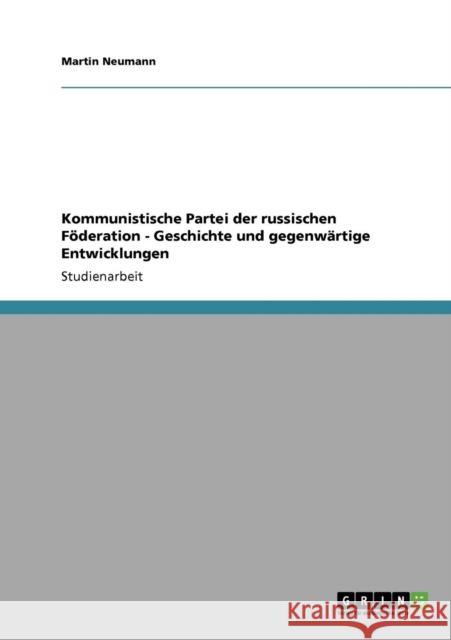 Kommunistische Partei der russischen Föderation - Geschichte und gegenwärtige Entwicklungen Neumann, Martin 9783640421992 Grin Verlag - książka