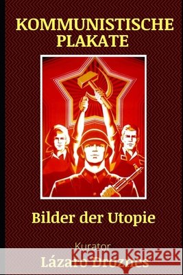 Kommunistische Plakate: Bilder der Utopie Droznes, Lazaro 9798749460827 Independently Published - książka