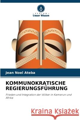 Kommunokratische Regierungsf?hrung Jean Noel Ateba 9786139619207 Verlag Unser Wissen - książka