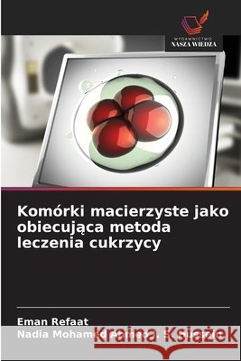 Komórki macierzyste jako obiecujaca metoda leczenia cukrzycy Refaat, Eman, J. S. Hussein, Nadia Mohamed Ahmed 9786209418679 Wydawnictwo Nasza Wiedza - książka
