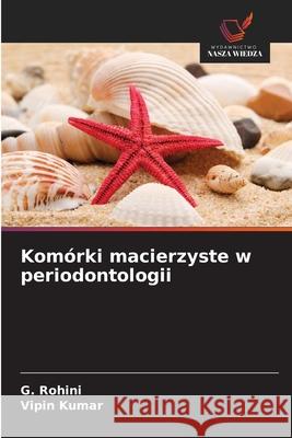 Komórki macierzyste w periodontologii Rohini, G., Kumar, Vipin 9786209110979 Wydawnictwo Nasza Wiedza - książka