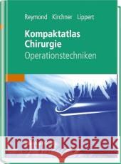 Kompaktatlas Chirurgie : Operationstechniken Reymond, Marc A.; Kirchner, Rainer; Lippert, Hans 9783437232305 Urban & Fischer - książka