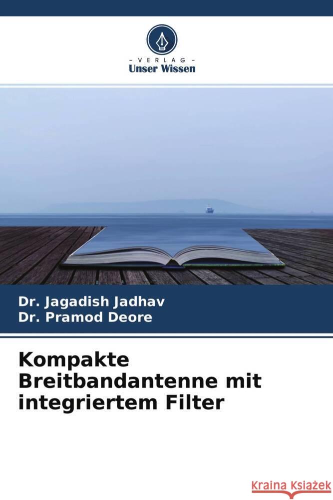 Kompakte Breitbandantenne mit integriertem Filter Jadhav, Dr. Jagadish, Deore, Dr. Pramod 9786204556635 Verlag Unser Wissen - książka