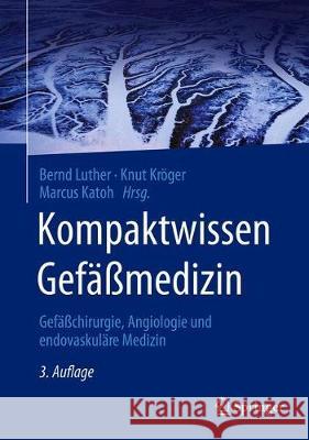 Kompaktwissen Gefäßmedizin: Gefäßchirurgie, Angiologie Und Endovaskuläre Medizin Luther, Bernd 9783662614754 Springer - książka